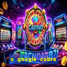 o google cobra taxa de saque de jogos